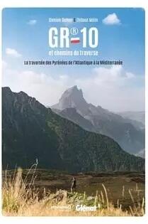 GR 10 et chemins de traverse : la traversée des Pyrénées de l'Atlantique à la Méditerranée GR 10 et chemins de traverse : la traversée des Pyrénées de l'Atlantique à la Méditerranée